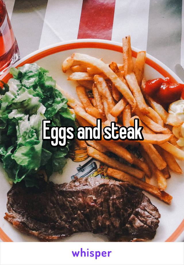Eggs and steak