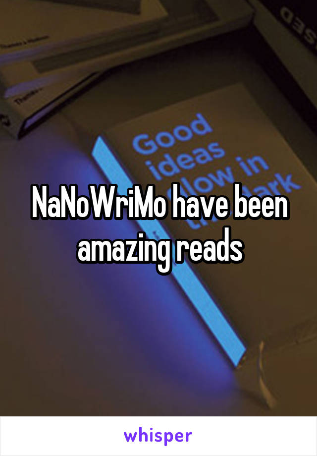 NaNoWriMo have been amazing reads