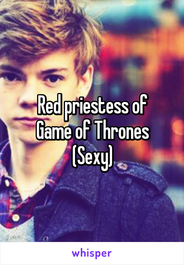 Red priestess of
Game of Thrones
(Sexy)