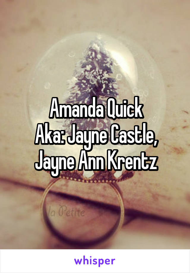 Amanda Quick
Aka: Jayne Castle, Jayne Ann Krentz