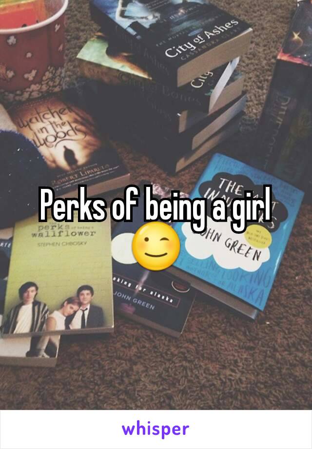 Perks of being a girl 😉