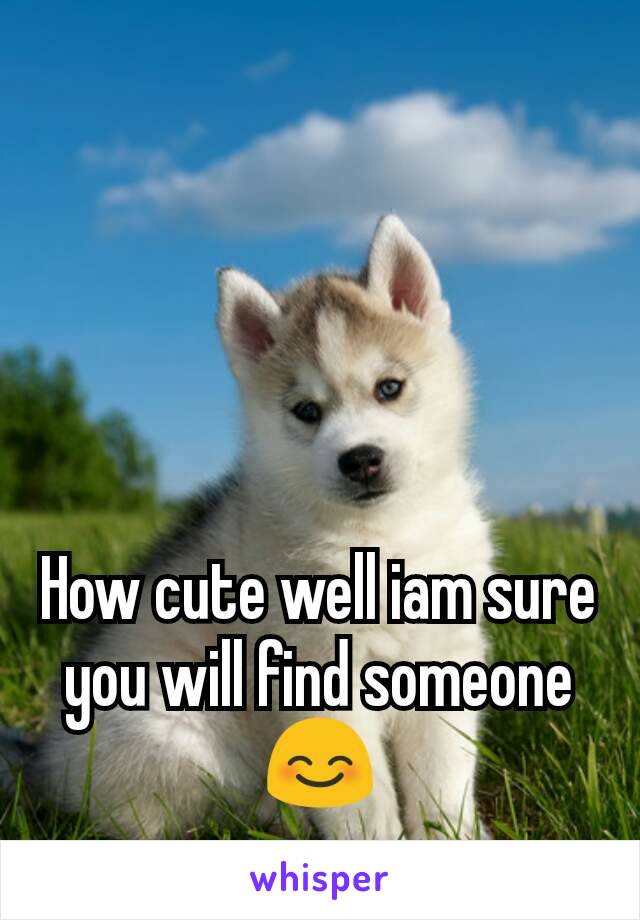How cute well iam sure you will find someone 😊