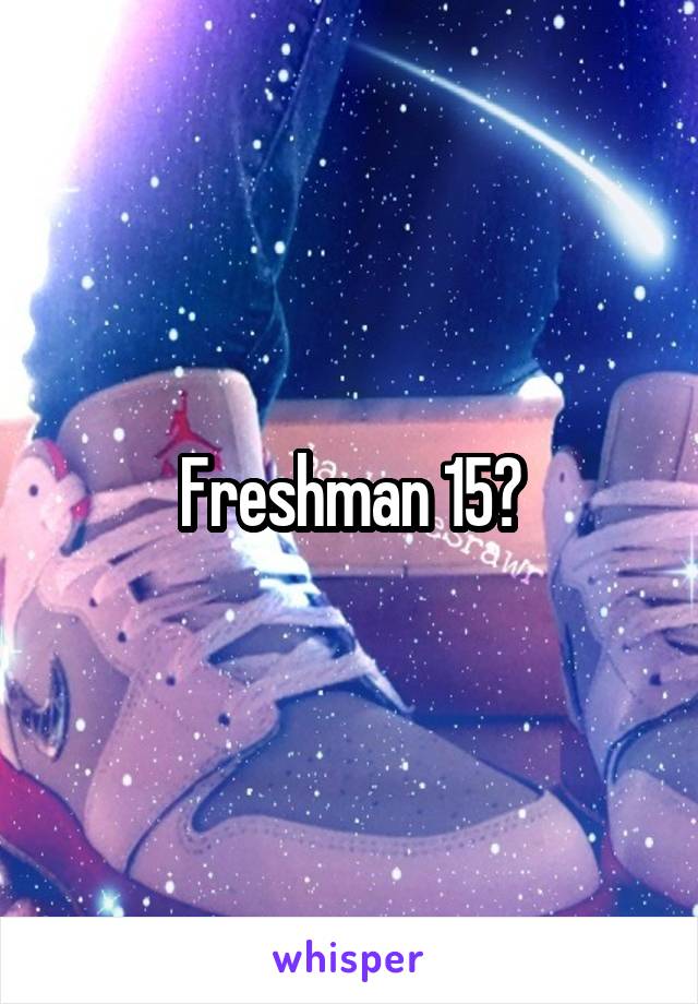 Freshman 15?
