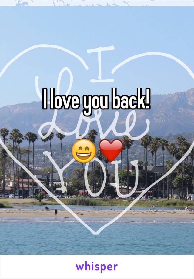 I love you back!

😄❤️