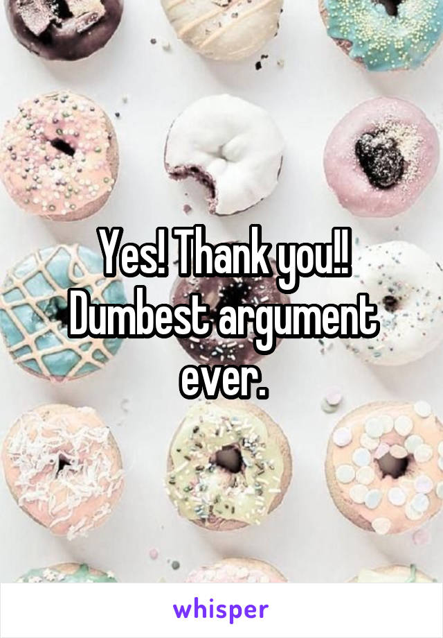 Yes! Thank you!! Dumbest argument ever.
