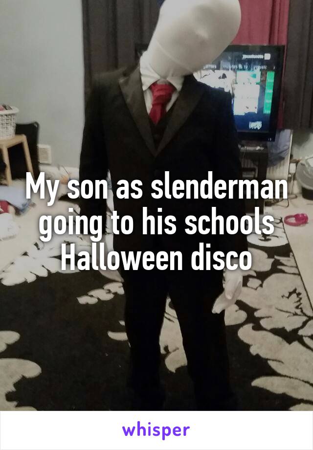 My son as slenderman going to his schools Halloween disco