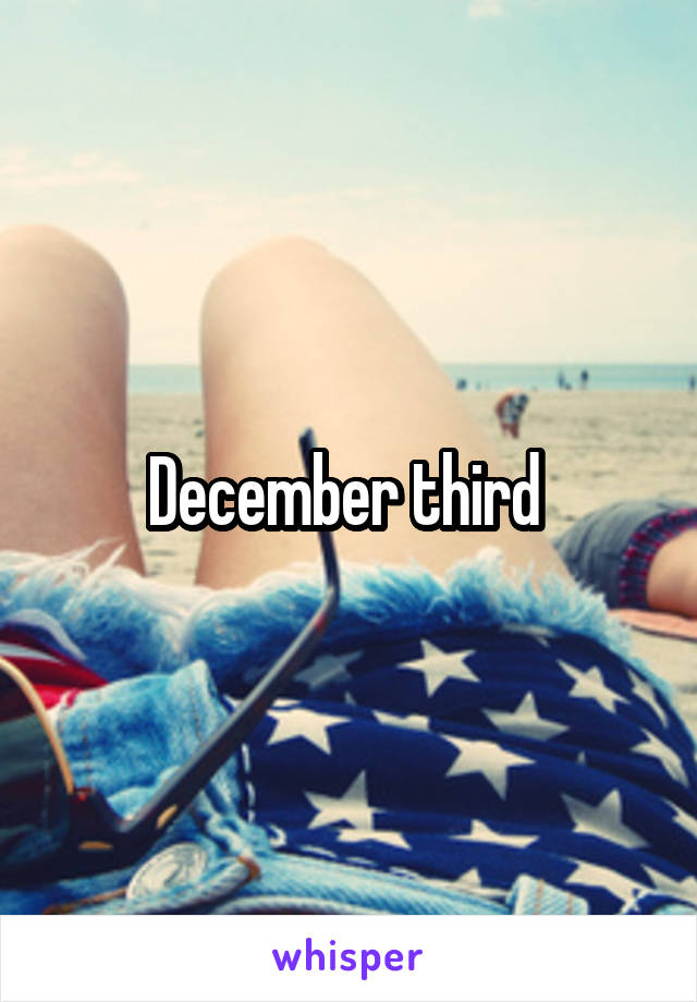 December third 