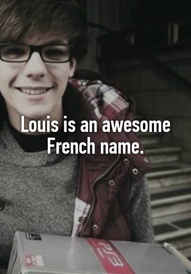 louis-is-an-awesome-french-name