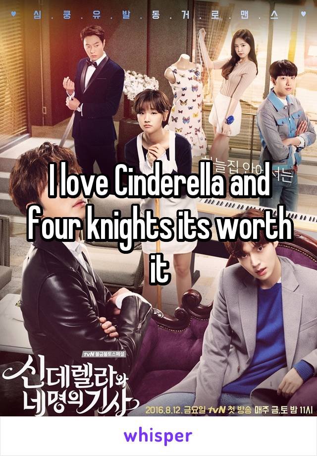 I love Cinderella and four knights its worth it