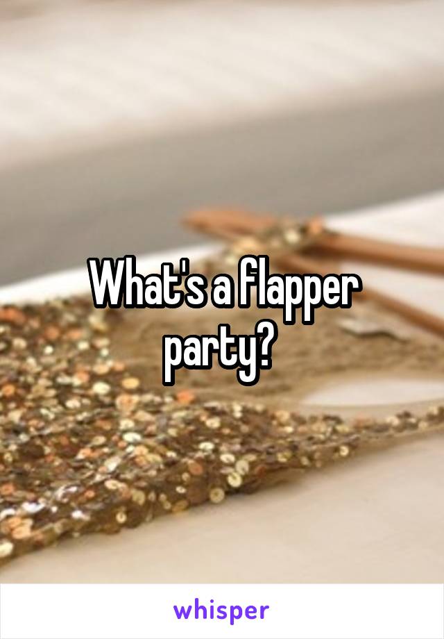 What's a flapper party? 