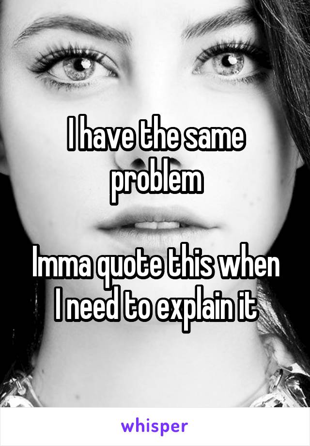 I have the same problem

Imma quote this when I need to explain it