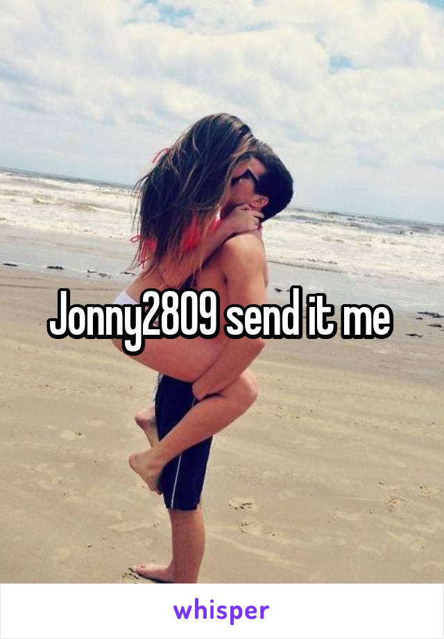 Jonny2809 send it me 