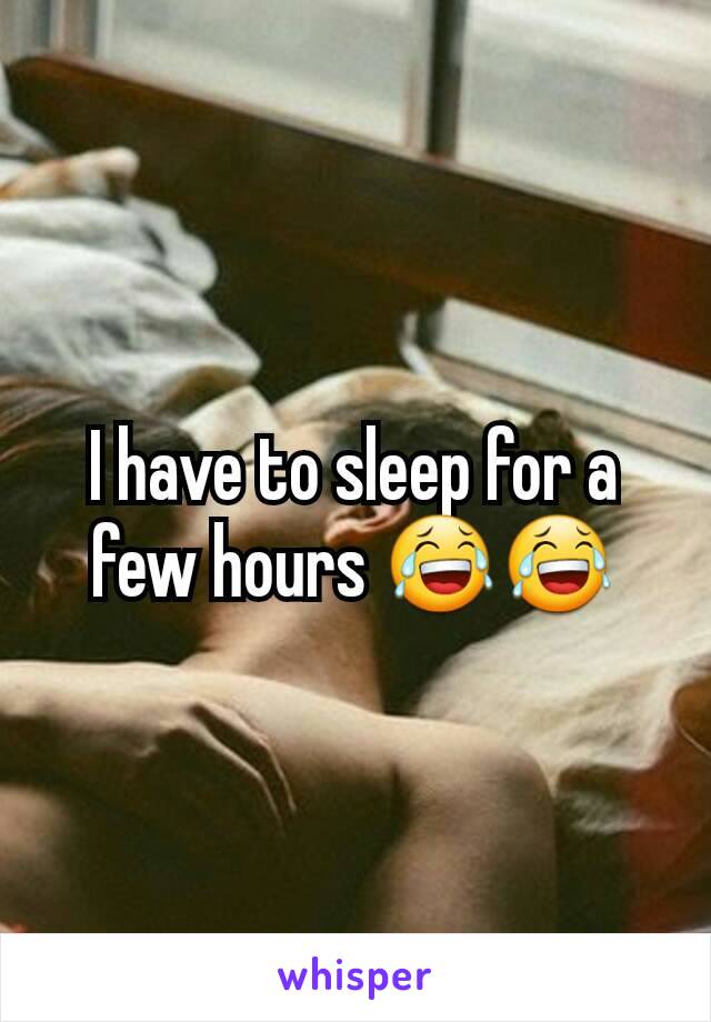 I have to sleep for a few hours 😂😂