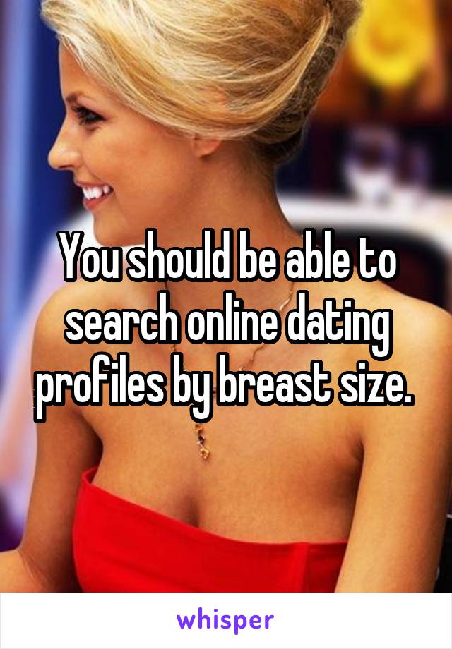 You should be able to search online dating profiles by breast size. 