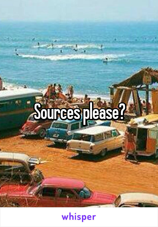 Sources please?