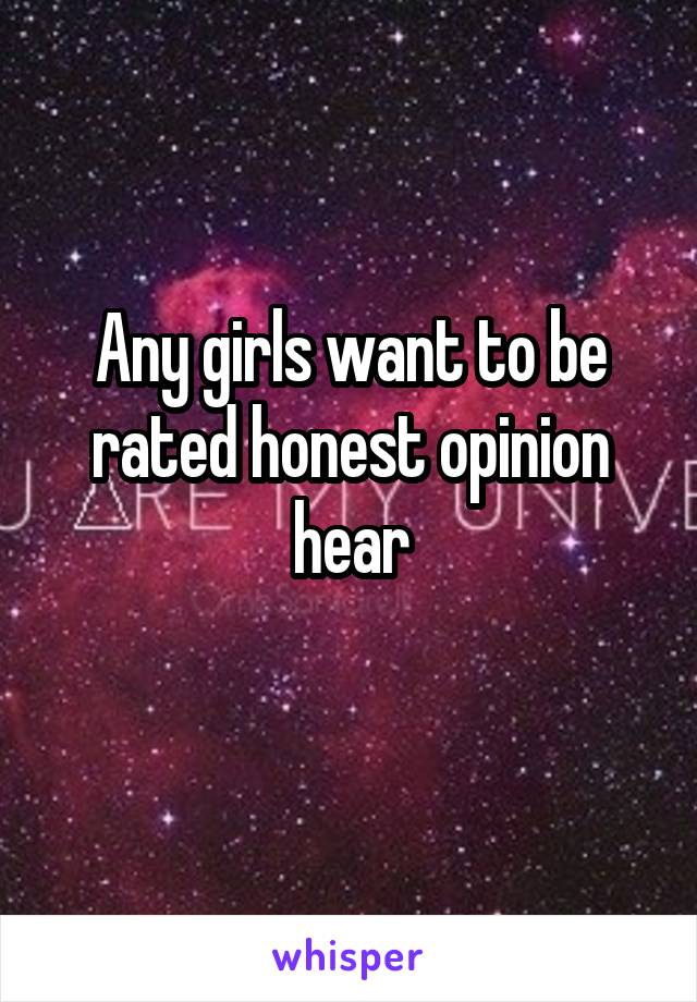 Any girls want to be rated honest opinion hear
