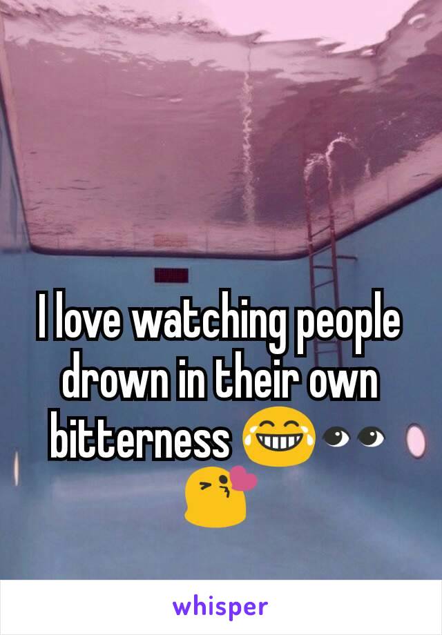 I love watching people drown in their own bitterness 😂👀😘