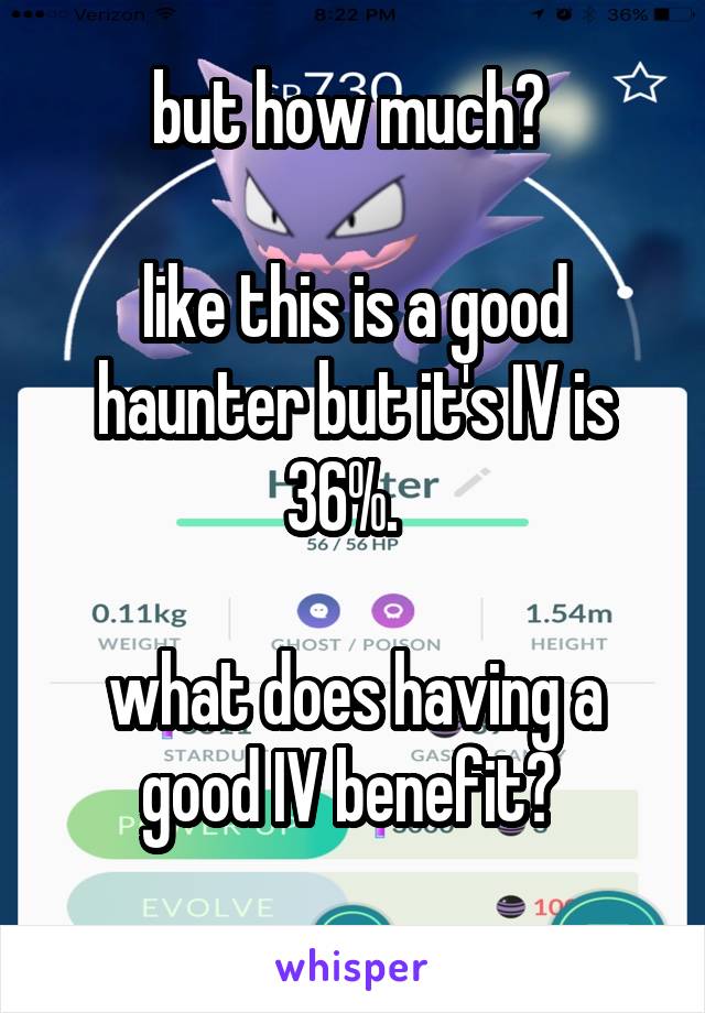 but how much? 

like this is a good haunter but it's IV is 36%.  

what does having a good IV benefit? 
