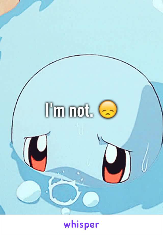 I'm not. 😞