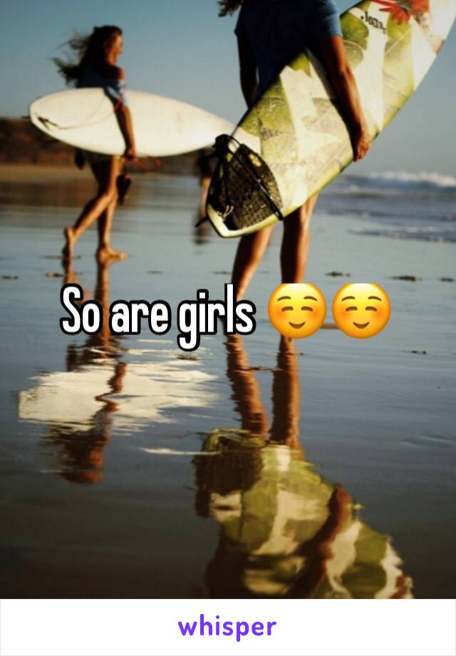 So are girls ☺️☺️