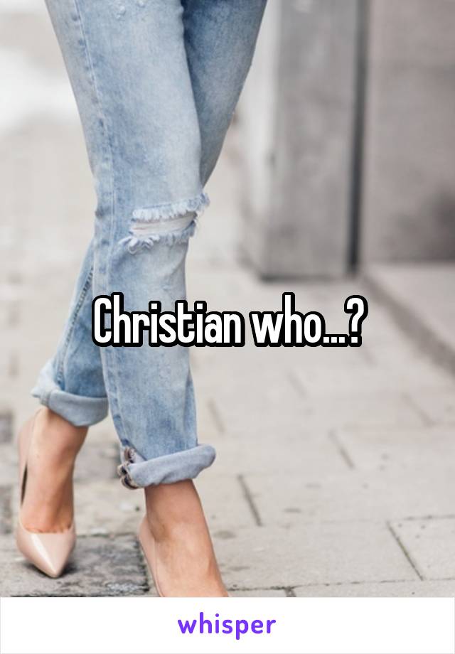 Christian who...?