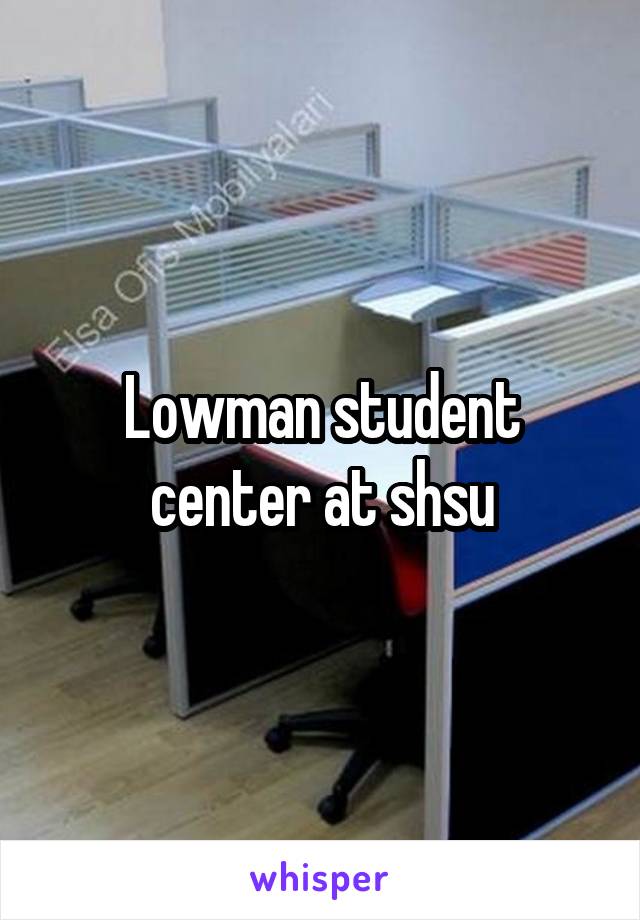 Lowman student center at shsu