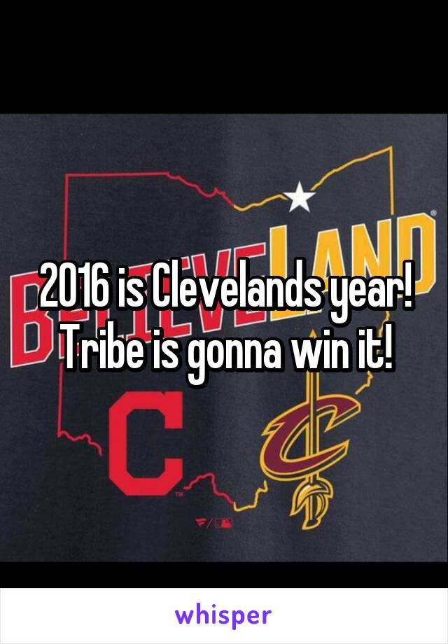 2016 is Clevelands year! Tribe is gonna win it!