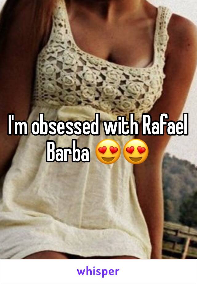 I'm obsessed with Rafael Barba 😍😍