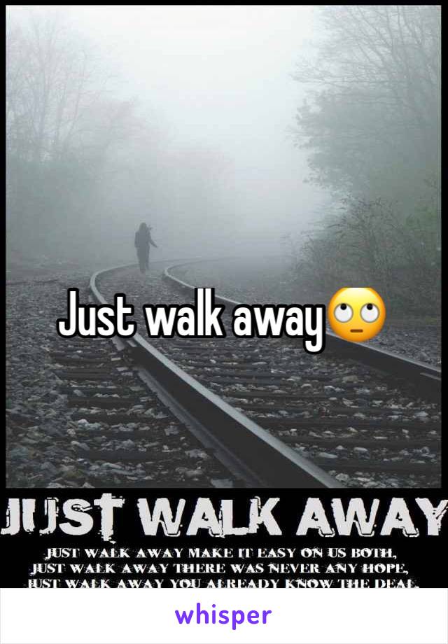 Just walk away🙄