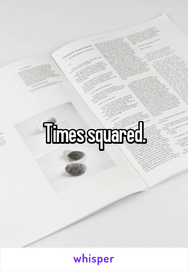 Times squared.