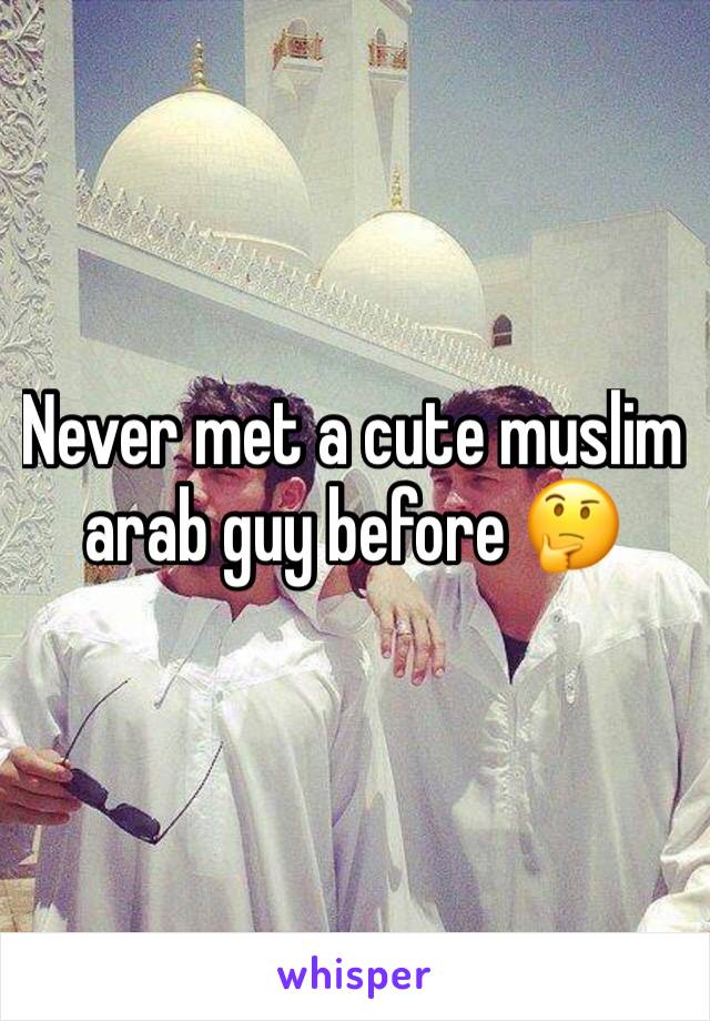Never met a cute muslim arab guy before 🤔