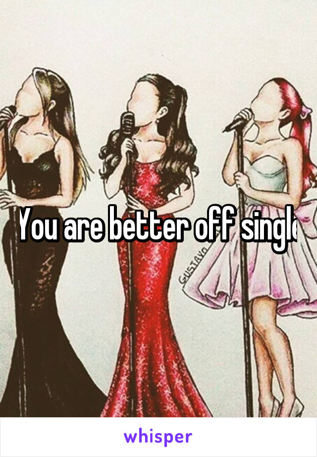 You are better off single