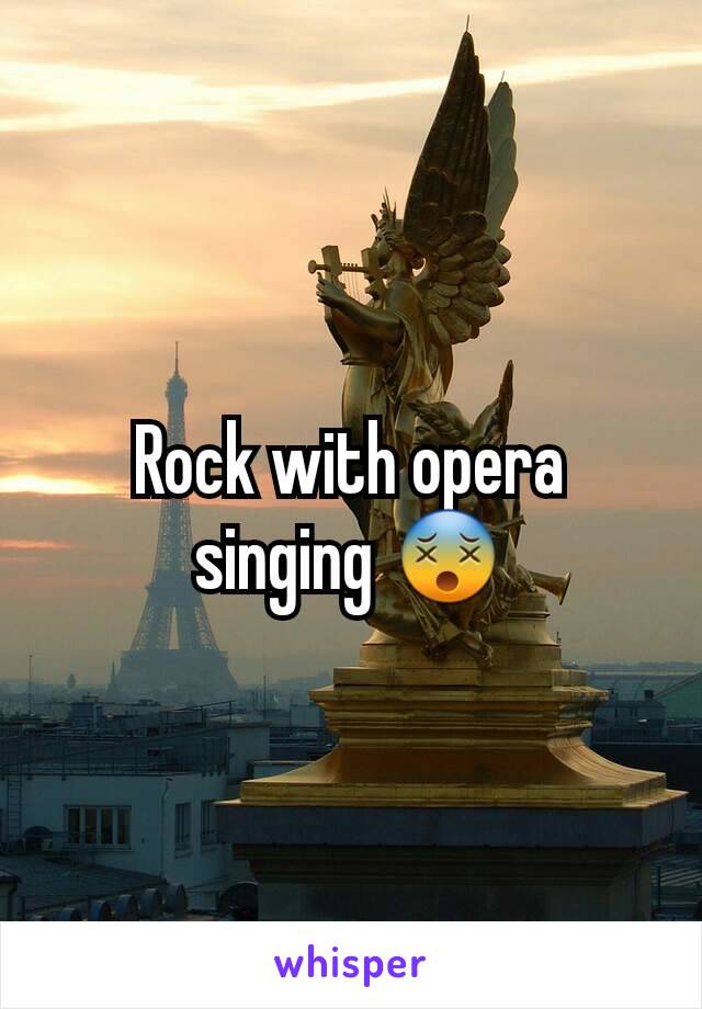 Rock with opera singing 😵