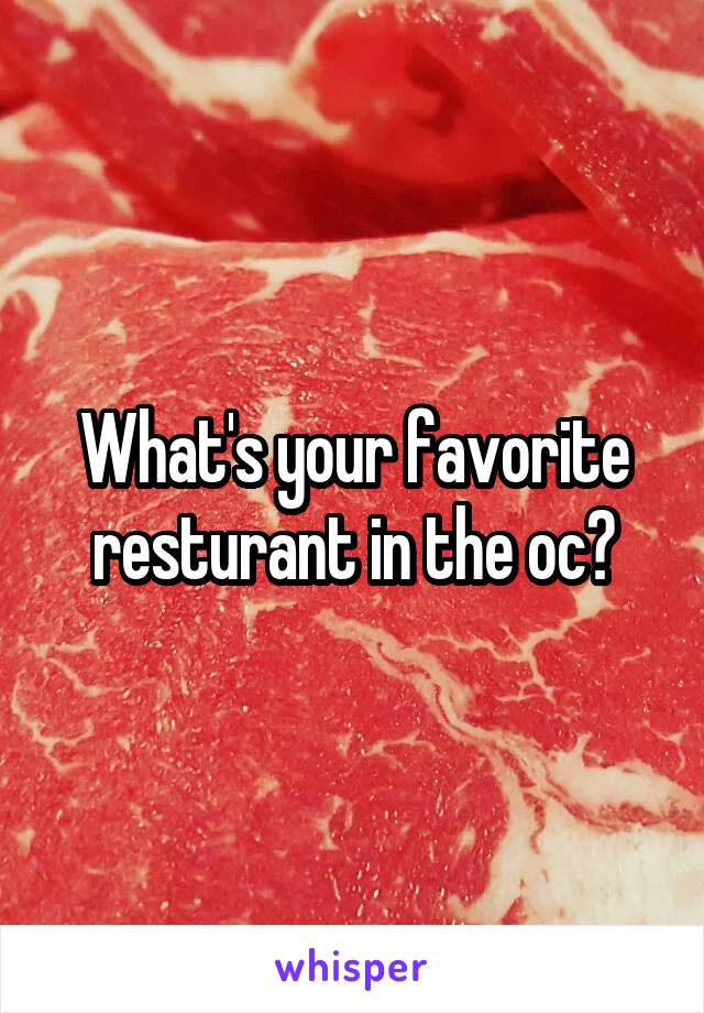What's your favorite resturant in the oc?