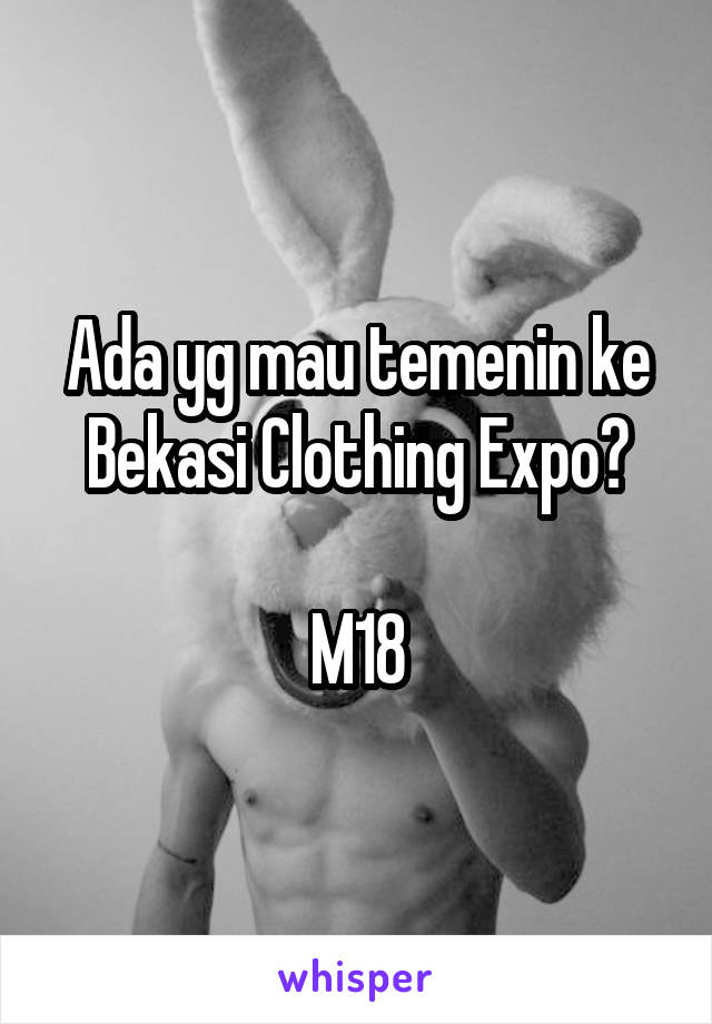 Ada yg mau temenin ke Bekasi Clothing Expo?

M18