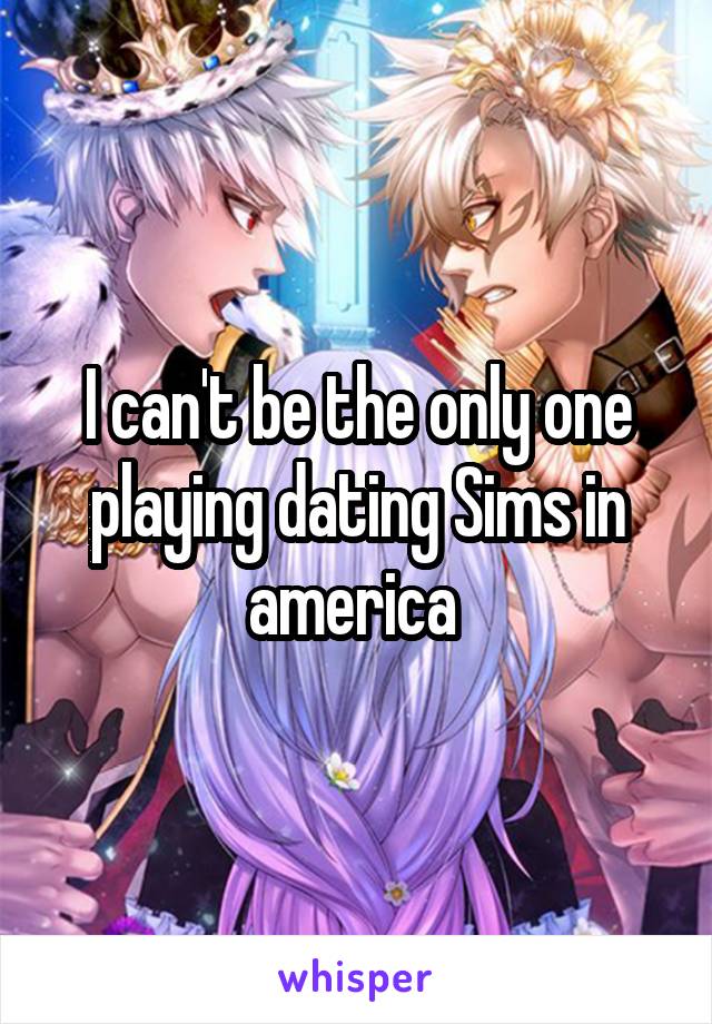 I can't be the only one playing dating Sims in america 
