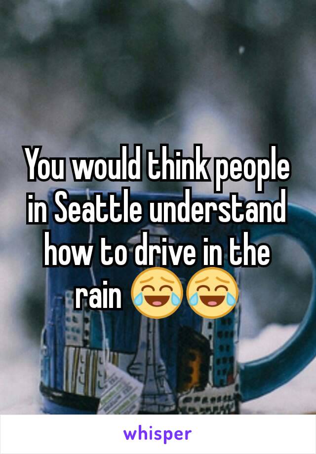 You would think people in Seattle understand how to drive in the rain 😂😂