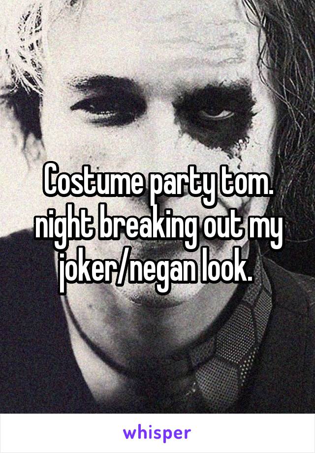 Costume party tom. night breaking out my joker/negan look. 