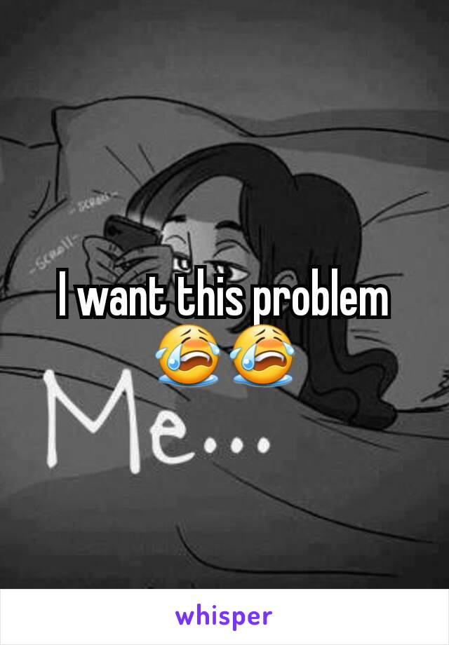 I want this problem 😭😭