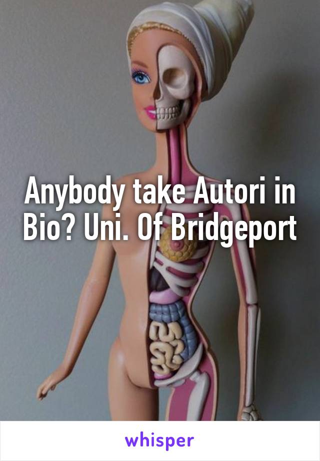 Anybody take Autori in Bio? Uni. Of Bridgeport 