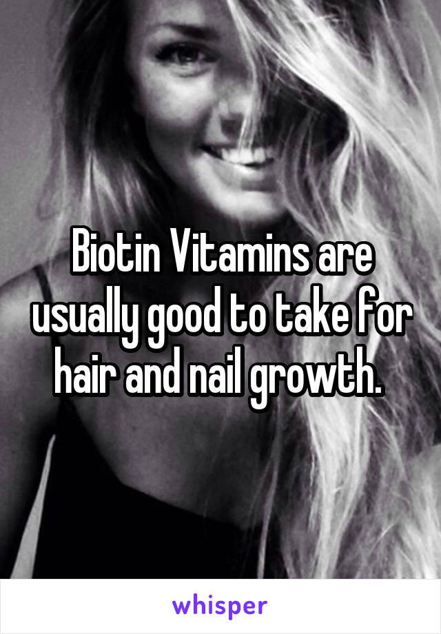 Biotin Vitamins are usually good to take for hair and nail growth. 