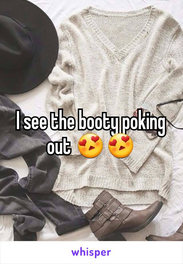 I see the booty poking out 😍😍