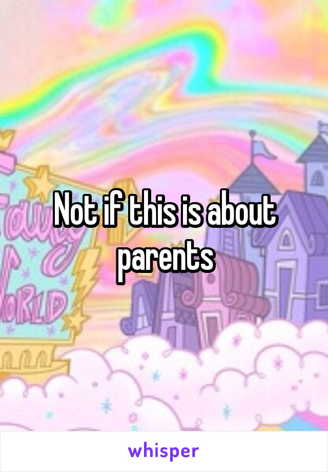 Not if this is about parents