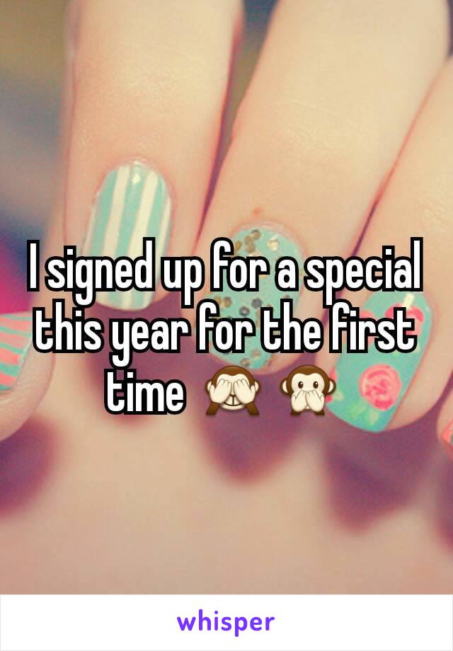 I signed up for a special this year for the first time 🙈🙊