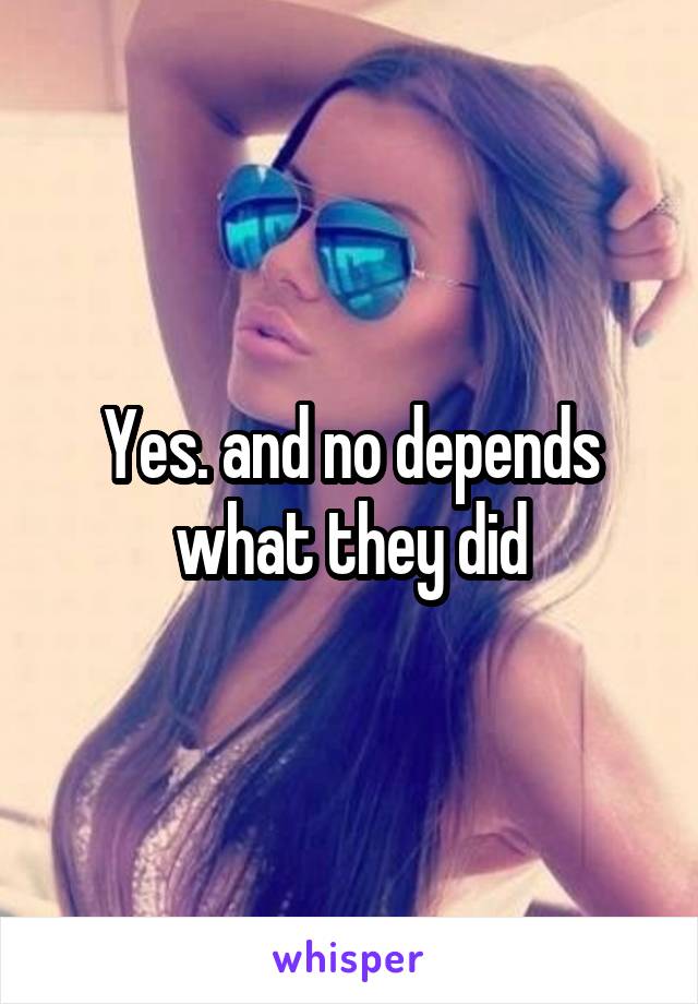 Yes. and no depends what they did