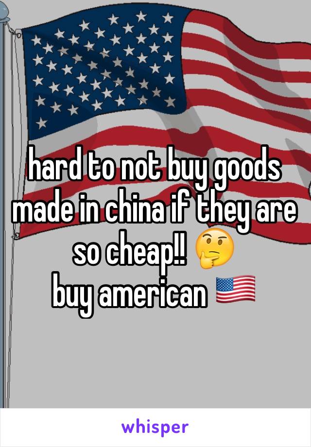 hard to not buy goods made in china if they are so cheap!! 🤔
buy american 🇺🇸