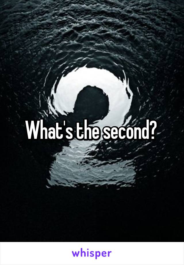 What's the second? 