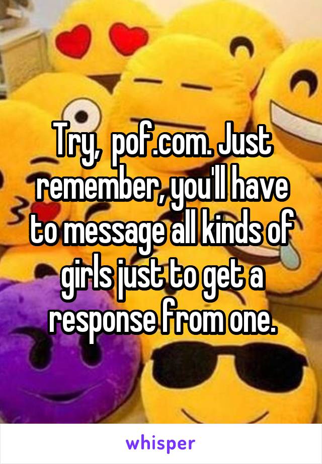 Try,  pof.com. Just remember, you'll have to message all kinds of girls just to get a response from one.