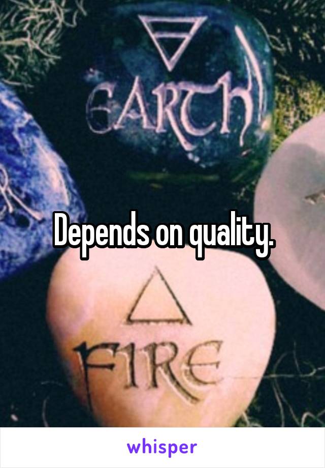 Depends on quality.
