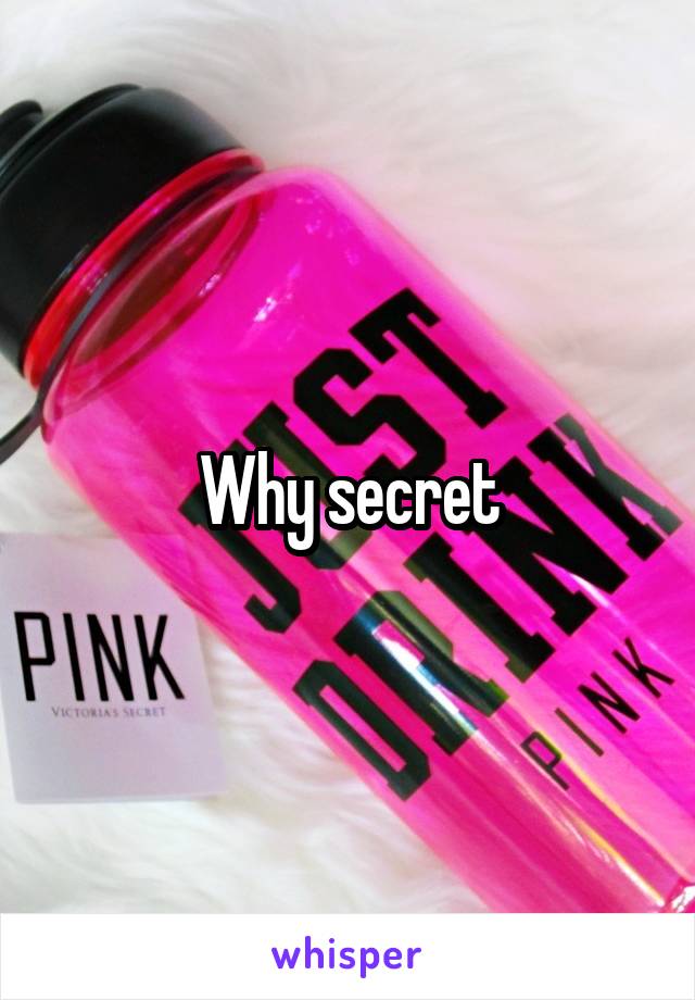 Why secret